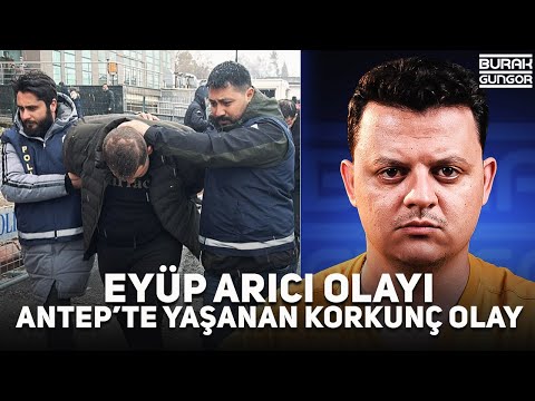 Gaziantep'te Yaşanan Korkunç Eyüp Arıcı Olayı