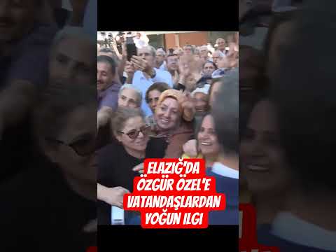 Elazığ'da Özgür Özel'e Vatandaşlardan yoğun ilgi