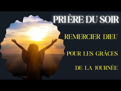 Avant de Dormir |  Remercie Dieu Pour les Grâces Invisibles de Ce Jour | Priere Inspirée du Soir