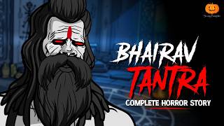 Bhairav Tantra Complete Horror Story | Scary Pumpkin | Hindi Horror Stories