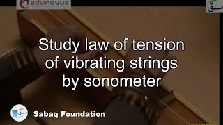 Study law of tension of vibrating strings by sonometer