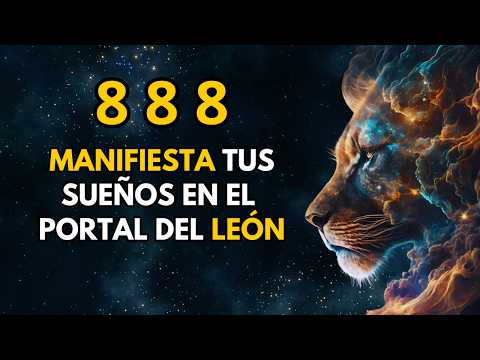 888 APERTURA DEL PORTAL del LEÓN : Cómo Manifestar tus Sueños este 8 de agosto.