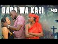 DADA WA KAZI KIGAGULA  PART 40
