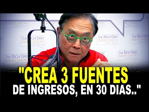 Cómo Construir 3 Fuentes de Ingreso Desde Cero en Solo 30 Días /ROBERT KIYOSAKI
