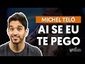 Videoaula Ai Se Eu Te Pego (aula de violão)