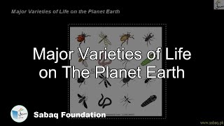 Major Varieties of Life on The Planet Earth