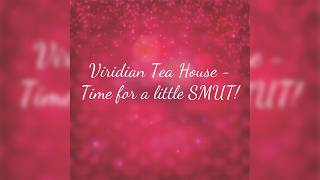 Viridian Tea House - Time for SMUT!