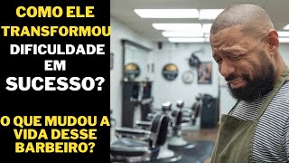 De Sobrevivente a Sucesso| A Jornada Incrível do Barbeiro que Desafiou todas as dificuldades!