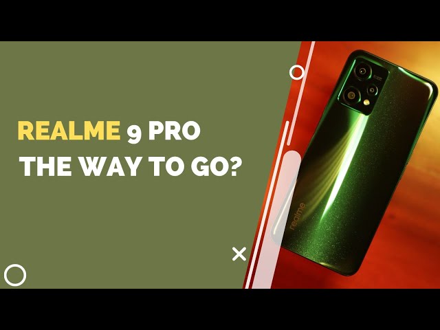 realme 9 Pro Review: The Way to Go?