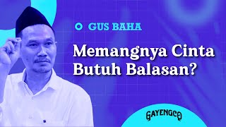 Gus Baha: Memangnya Cinta Butuh Balasan?