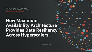 Oracle MAA for Data Resiliency Across Hyperscalers: Oracle DatabaseWorld 2025