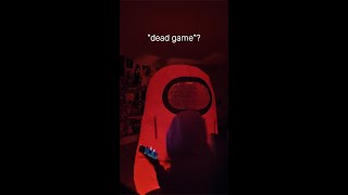 when u comment "dead game"