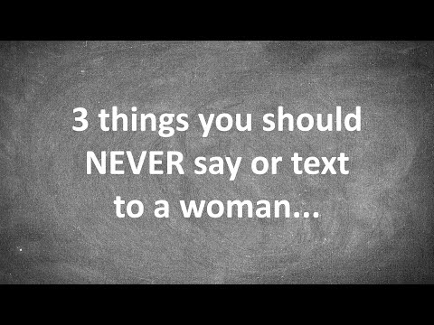 3 Things You Should NEVER Say or Text to a Woman...