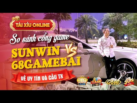 Tài Xỉu Online | So sánh độ  UY TÍN và CẦU TÀI XỈU giữa 2 game TOP 1 hiện nay SUNWIN - 68 GAME BÀI