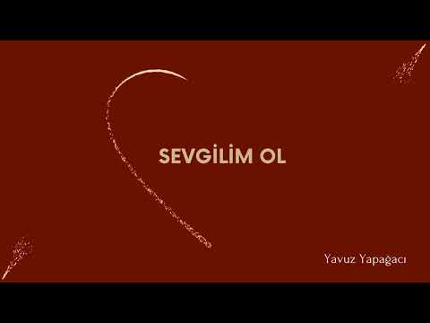 Sevgilim Ol - Yavuz Yapağacı [ © Official Audio ]