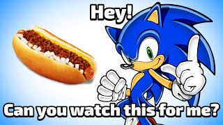 Sonic trusts you to watch his chili dog