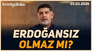 TÜRKİYE'NİN KADERİ ERDOĞAN'A MI BAĞLI?  - Levent Gültekin