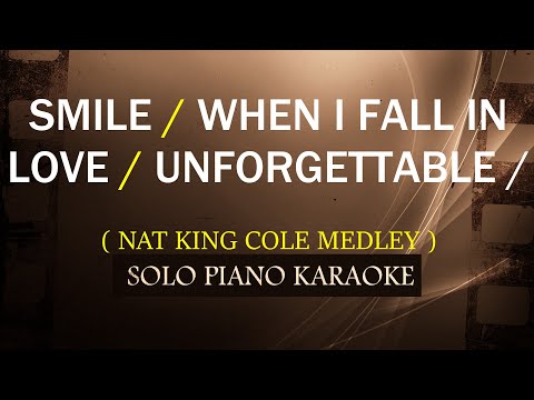 SMILE / WHEN I FALL IN LOVE / UNFORGETTABLE ( NAT KING COLE MEDLEY )