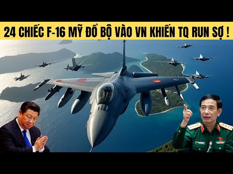 Thực hư 24 tiêm kích F-16 Mỹ đổ bộ Việt Nam khiến Trung Quốc run sợ