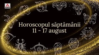 Horoscopul saptamanii 11 - 17 August 2025 | Alexandra Coman