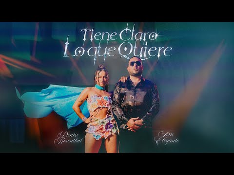 Arte Elegante & Denise Rosenthal  -  Tiene Claro Lo Que Quiere -  El versátil (Video Oficial)