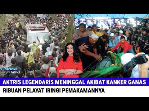 Aktris Senior Meninggal Akibat Kanker Ganas, Proses Pemakaman Diiringi Lautan Pelayat