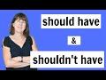 Understanding 'Should Have' and 'Shouldn't Have'