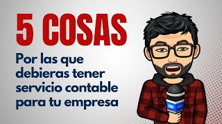 5 Cosas por las que debieras tener servicio contable para tu empresa
