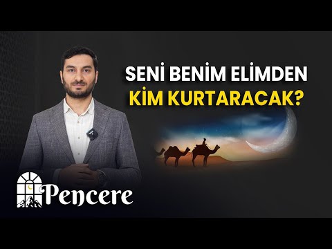 "Seni benim elimden kim kurtaracak?" | PENCERE