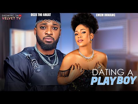 DATING A PLAY BOY - DEZA THE GREAT, EMEM INWANG - Full Latest Nigerian Movies