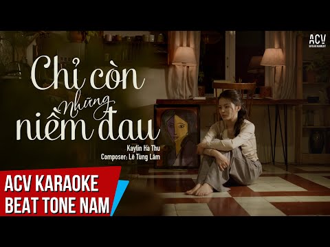 KARAOKE | Chỉ Còn Những Niềm Đau – Kaylin Hà Thu | Beat Tone Nam