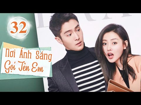 NƠI ÁNH SÁNG GỌI TÊN EM TẬP 32 - Phim Ngôn Tình Trung Quốc Siêu Cuốn 2025 (Thuyết Minh)