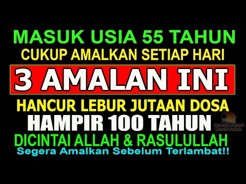 MASUK USIA 55 TAHUN, CUKUP AMALKAN 3 AMALAN INI SETIAP HARI, TERHAPUS JUTAAN DOSA HAMPIR 100 TAHUN