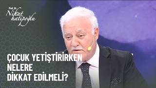 Çocuk yetiştirirken nelere dikkat edilmeli? - Nihat Hatipoğlu ile Kur'an ve Sünnet