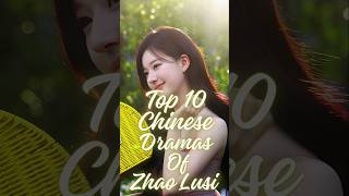 Top 10 Chinese dramas of Zhao Lusi😍 #kdrama #youtube #cdramas #cdramaclips #shorts