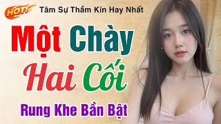 Nghe Thử 1 Lần Nhớ Mãi - MỘT CHÀY HAI CỐI - P.3 - Truyện Ngắn Tâm Lý Xã Hội Hay Nhất