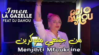 IMEN LA GAZELLE 2025 من جيهتي مفوكرين © Avec Dj Dahou ( Medahate Clip Officiel )