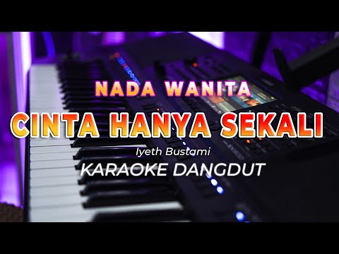 CINTA HANYA SEKALI  || KARAOKE  || IYETH BUSTAMI || DANGDUT ORIGINAL || NADA WANITA - HQ AUDIO