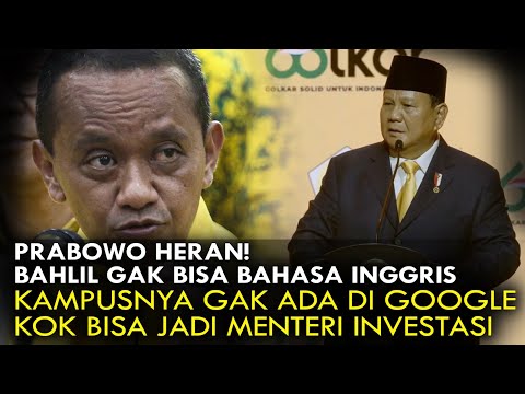 PRABOWO HERAN! BAHLIL GK BISA BAHASA INGGRIS, KAMPUSNYA GK ADA DI GOOGLE BISA JD MENTERI INVESTASI