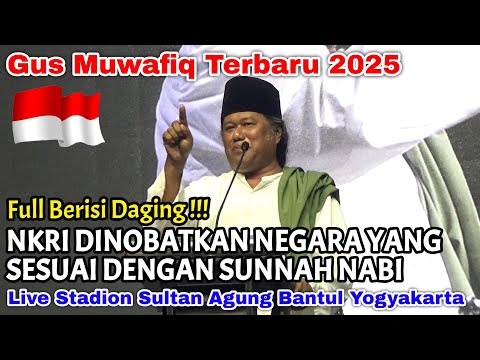 GUS MUWAFIQ TERBARU 2025 - NKRI ADALAH NEGARA YANG SESUAI SUNNAH NABI (LIVE STADION SULTAN AGUNG)
