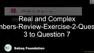 Real and Complex Numbers-Review-Exercise-2-Question 3 to Question 7
