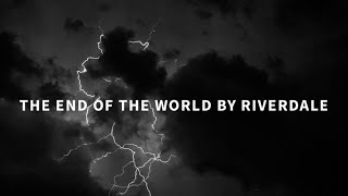 The End of The World by Riverdale