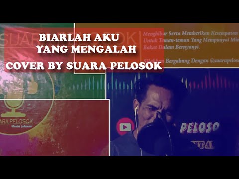 BIARLAH AKU YANG MENGALAH - COVER BY SUARA PELOSOK