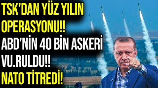 TSK’dan YÜZ YILIN OPERASYONU!! ABD’nin 40 BİN ASKERİ VU.RULDU!! NATO TİTREDİ!