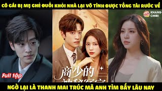 Cô Gái Bị Mẹ Nuôi Đuổi Khỏi Nhà Lại Được Tổng Tài Rước Về, Nào Ngờ Là Thanh Mai Trúc Mã Anh Tìm Kiếm