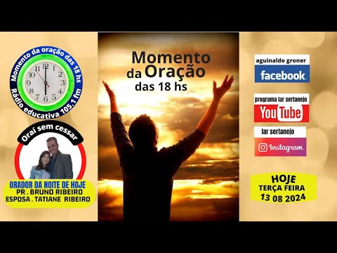 Momento da oração com Pr Bruno Ribeiro as 18 hs de terça feira 13 de Agosto de 2024