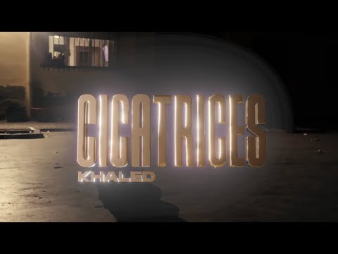 KHALED - CICATRICES (Video Oficial)