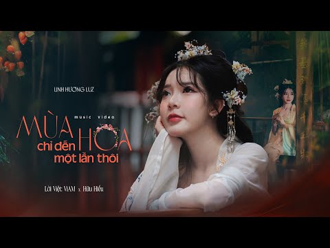 Mùa Hoa Chỉ Đến 1 Lần Thôi - Linh Hương Luz | MV OFFICIAL