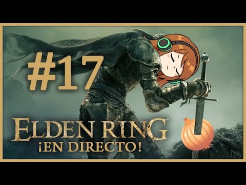 Elden Ring en directo con Adri y Onion #17 El rey del ring