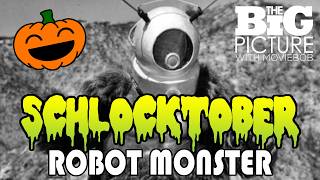 SCHLOCKTOBER 2026: ROBOT MONSTER - New Big Picture